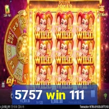 5757 win 111